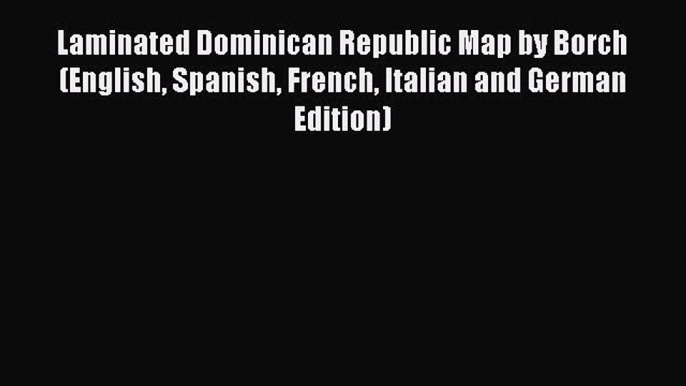 Read Laminated Dominican Republic Map by Borch (English Spanish French Italian and German Edition)