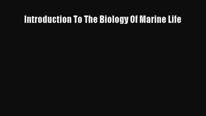 Download Introduction To The Biology Of Marine Life PDF Online