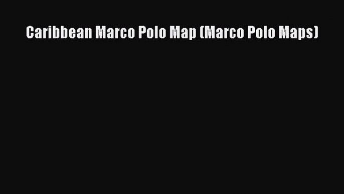 Read Caribbean Marco Polo Map (Marco Polo Maps) Ebook Free