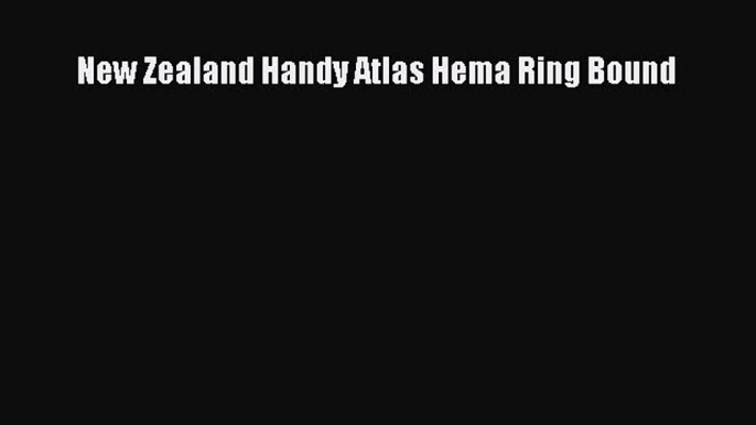 Read New Zealand Handy Atlas Hema Ring Bound Ebook Free