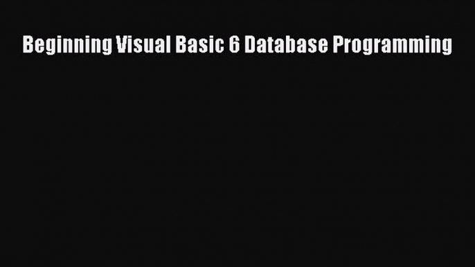 Download Beginning Visual Basic 6 Database Programming Free Books