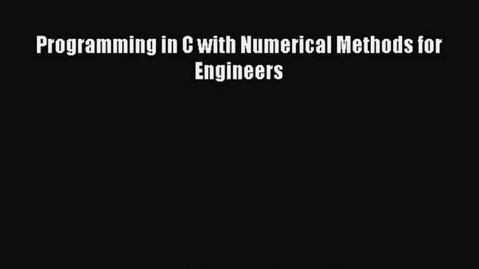 Download Programming in C with Numerical Methods for Engineers  Read Online