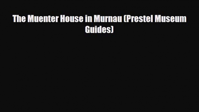 Download The Muenter House in Murnau (Prestel Museum Guides) Free Books