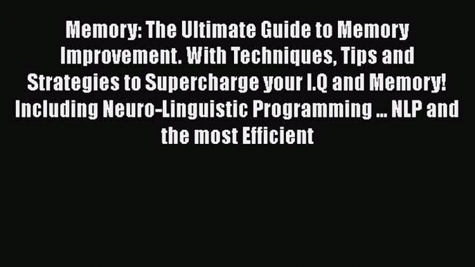 Read Memory: The Ultimate Guide to Memory Improvement. With Techniques Tips and Strategies