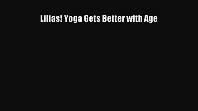 Download Lilias! Yoga Gets Better with Age PDF Free