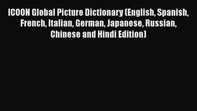 Read ICOON Global Picture Dictionary (English Spanish French Italian German Japanese Russian