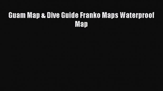 Download Guam Map & Dive Guide Franko Maps Waterproof Map Ebook Online