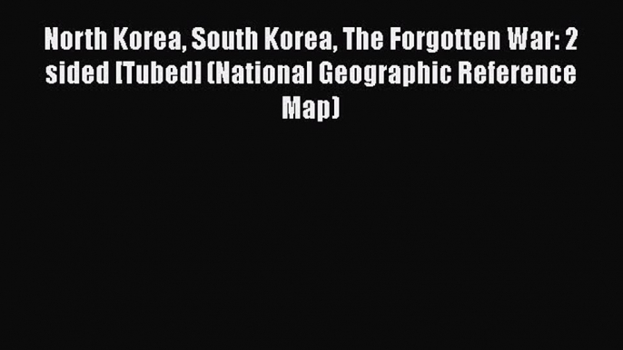 Read North Korea South Korea The Forgotten War: 2 sided [Tubed] (National Geographic Reference