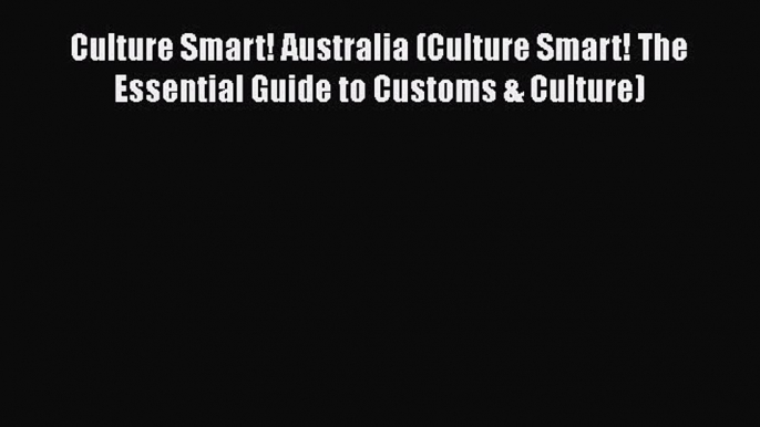 Read Culture Smart! Australia (Culture Smart! The Essential Guide to Customs & Culture) Ebook