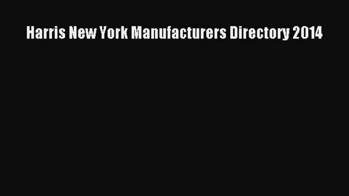 Read Harris New York Manufacturers Directory 2014 Ebook Free