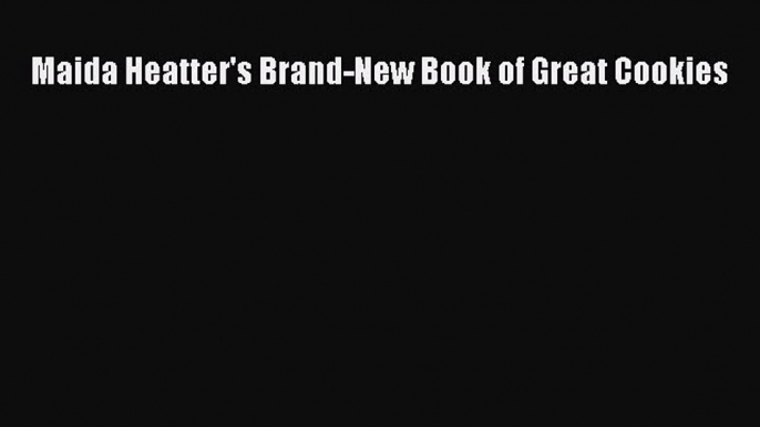 Read Maida Heatter's Brand-New Book of Great Cookies Ebook Free