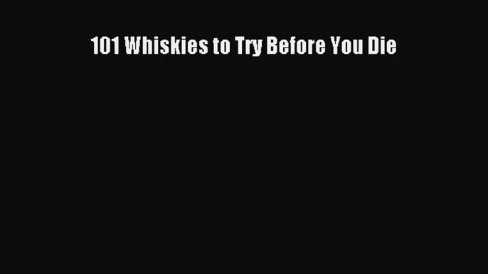 Read 101 Whiskies to Try Before You Die Ebook Free