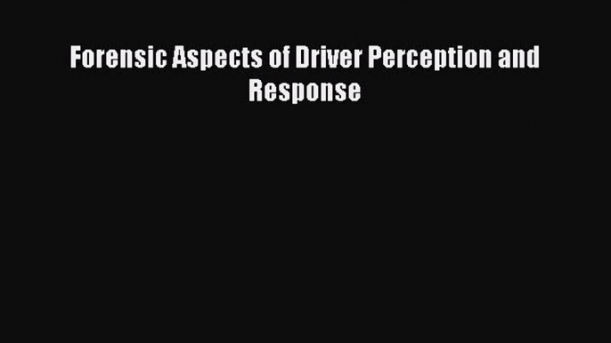 [PDF] Forensic Aspects of Driver Perception and Response [Download] Online