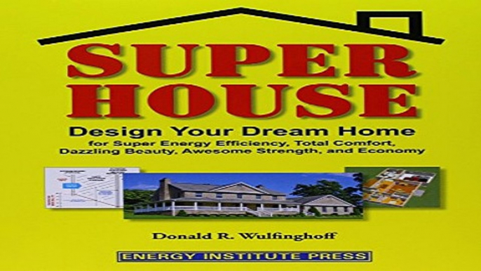 Download Super House  Design Your Dream Home for Super Energy Efficiency  Total Comfort  Dazzling