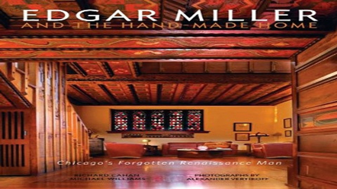 Download Edgar Miller and the Hand Made Home  Chicago s Forgotten Renaissance Man