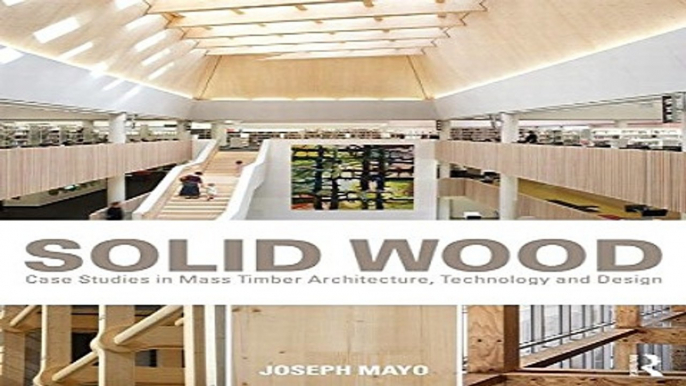 Download Solid Wood  Case Studies in Mass Timber Architecture  Technology and Design