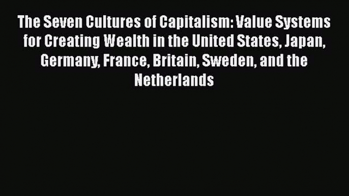 [PDF] The Seven Cultures of Capitalism: Value Systems for Creating Wealth in the United States