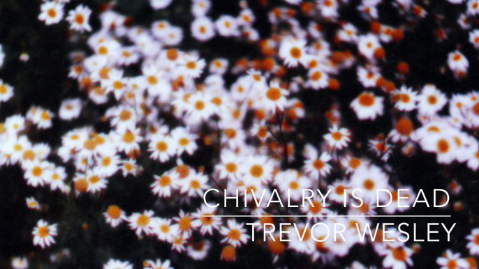 Chivalry Is Dead - Trevor Wesley