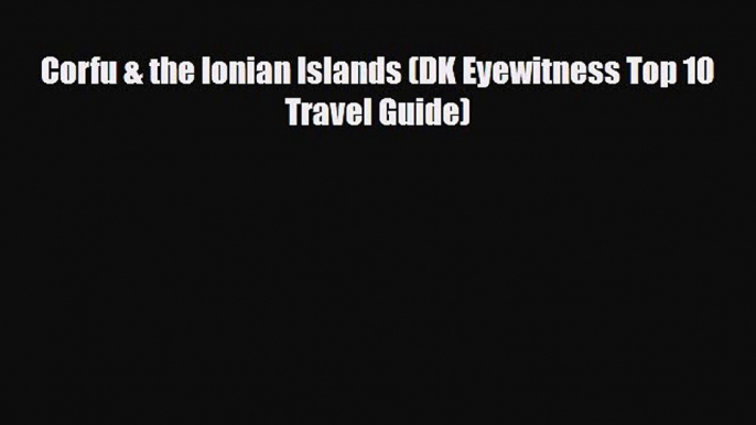 PDF Corfu & the Ionian Islands (DK Eyewitness Top 10 Travel Guide) Ebook