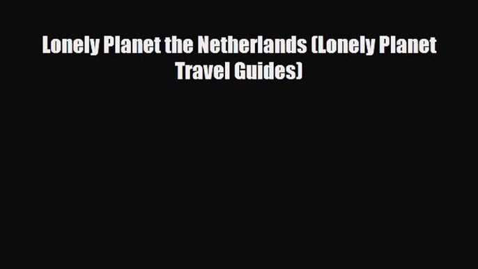 Download Lonely Planet the Netherlands (Lonely Planet Travel Guides) Ebook