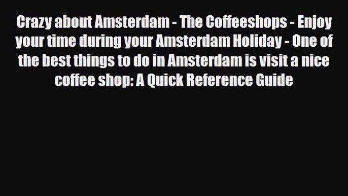 PDF Crazy about Amsterdam - The Coffeeshops - Enjoy your time during your Amsterdam Holiday