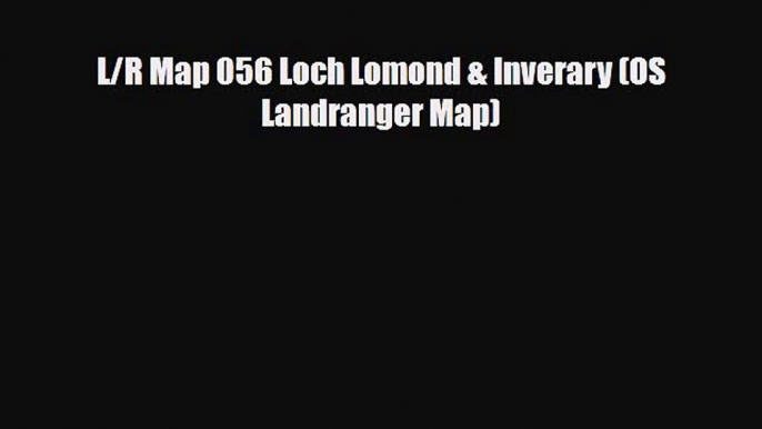 PDF L/R Map 056 Loch Lomond & Inverary (OS Landranger Map) PDF Book Free