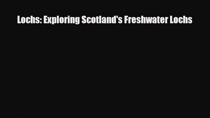 Download Lochs: Exploring Scotland's Freshwater Lochs Ebook