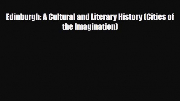 PDF Edinburgh: A Cultural and Literary History (Cities of the Imagination) PDF Book Free