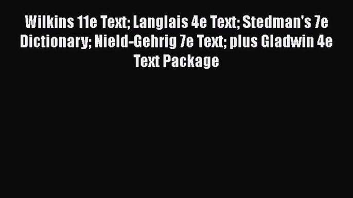 PDF Wilkins 11e Text Langlais 4e Text Stedman's 7e Dictionary Nield-Gehrig 7e Text plus Gladwin