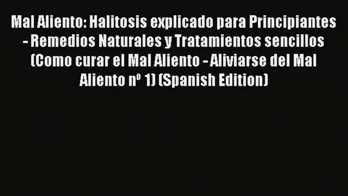 PDF Mal Aliento: Halitosis explicado para Principiantes - Remedios Naturales y Tratamientos