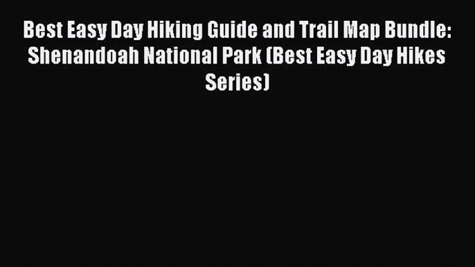 Read Best Easy Day Hiking Guide and Trail Map Bundle: Shenandoah National Park (Best Easy Day