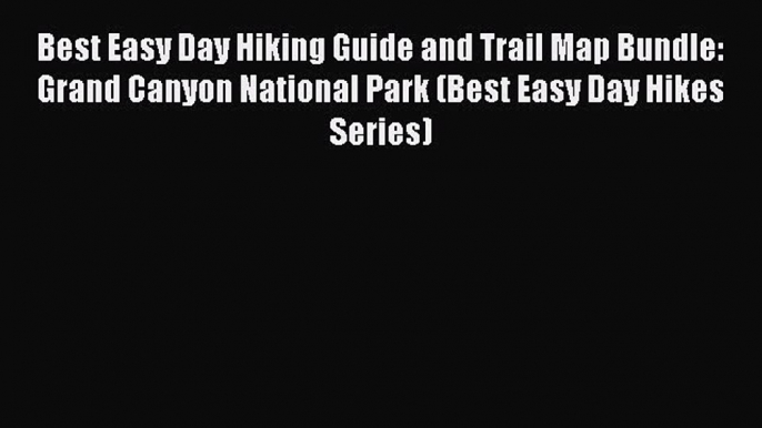 Read Best Easy Day Hiking Guide and Trail Map Bundle: Grand Canyon National Park (Best Easy