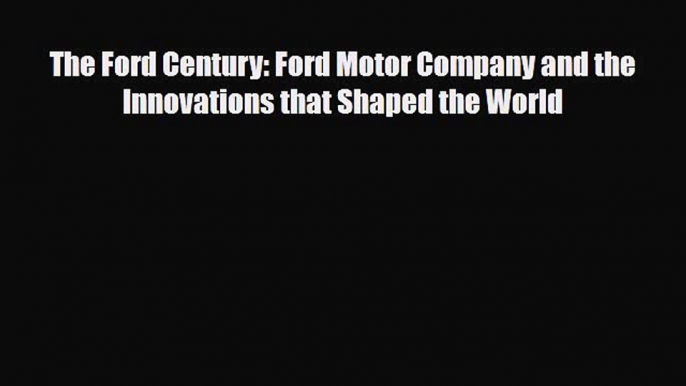 [PDF] The Ford Century: Ford Motor Company and the Innovations that Shaped the World Download