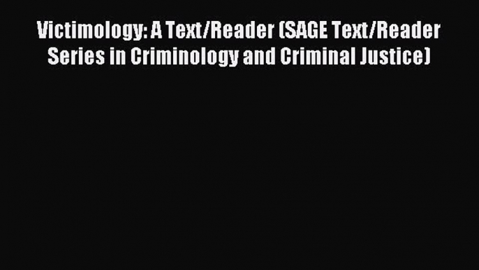 Download Victimology: A Text/Reader (SAGE Text/Reader Series in Criminology and Criminal Justice)