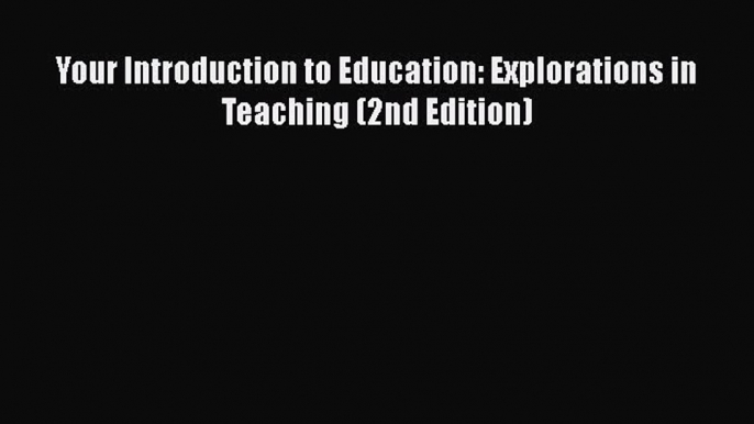 Read Your Introduction to Education: Explorations in Teaching (2nd Edition) Ebook Free