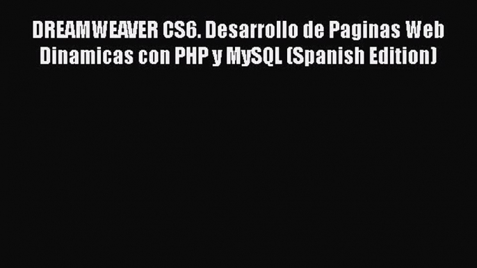 Read DREAMWEAVER CS6. Desarrollo de Paginas Web Dinamicas con PHP y MySQL (Spanish Edition)