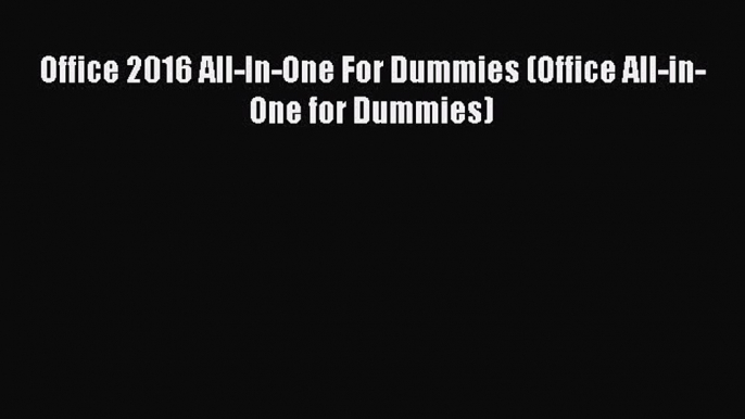 Download Office 2016 All-In-One For Dummies (Office All-in-One for Dummies) Ebook Free