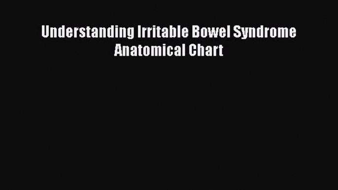 PDF Understanding Irritable Bowel Syndrome Anatomical Chart Ebook