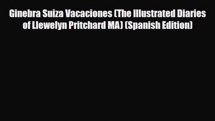 PDF Ginebra Suiza Vacaciones (The Illustrated Diaries of Llewelyn Pritchard MA) (Spanish Edition)