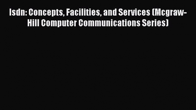 [PDF] Isdn: Concepts Facilities and Services (Mcgraw-Hill Computer Communications Series) Download