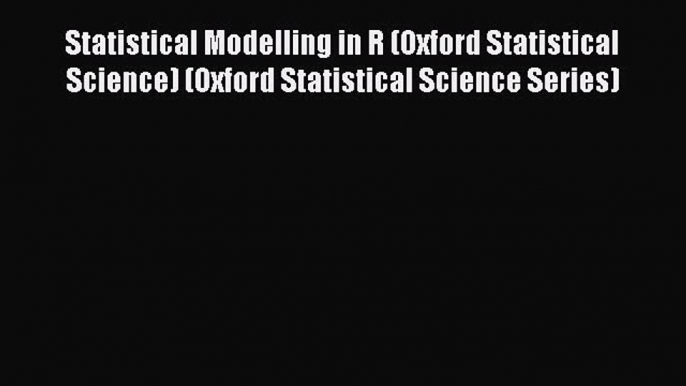 Read Statistical Modelling in R (Oxford Statistical Science) (Oxford Statistical Science Series)