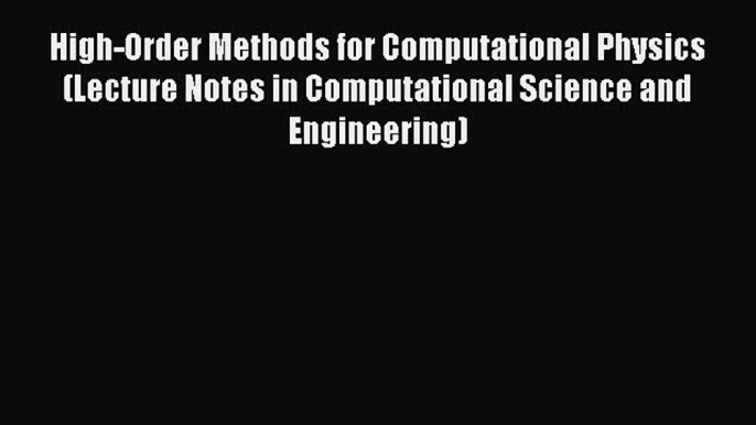 Download High-Order Methods for Computational Physics (Lecture Notes in Computational Science