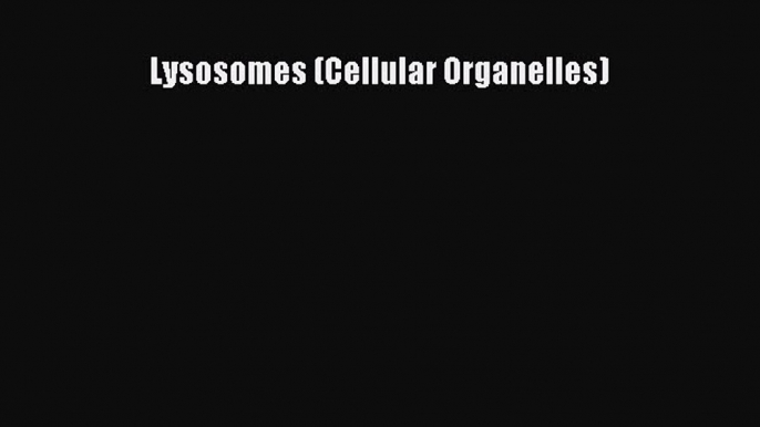 Download Lysosomes (Cellular Organelles) [Read] Online