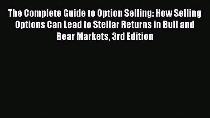 Read The Complete Guide to Option Selling: How Selling Options Can Lead to Stellar Returns