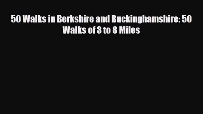 Download 50 Walks in Berkshire and Buckinghamshire: 50 Walks of 3 to 8 Miles Read Online