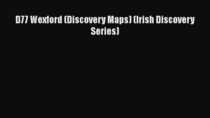 [Download] D77 Wexford (Discovery Maps) (Irish Discovery Series) [PDF] Online