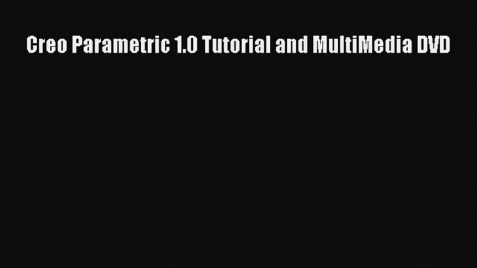 Read Creo Parametric 1.0 Tutorial and MultiMedia DVD Ebook