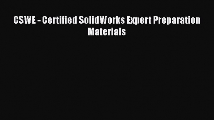 Download CSWE - Certified SolidWorks Expert Preparation Materials PDF