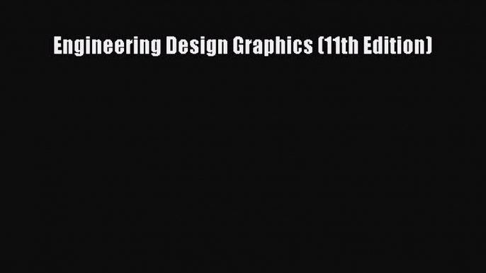 Read Engineering Design Graphics (11th Edition) Ebook