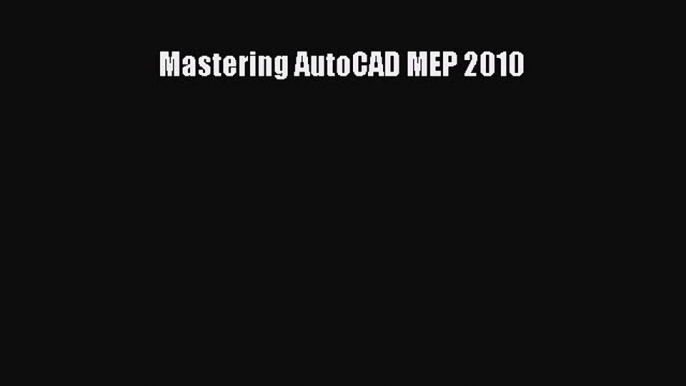 Download Mastering AutoCAD MEP 2010 Ebook